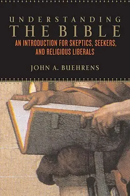 Înțelegerea Bibliei: O introducere pentru sceptici, căutători și religioși liberali - Understanding the Bible: An Introduction for Skeptics, Seekers, and Religious Liberals
