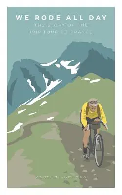 We Rode All Day: Povestea Turului Franței din 1919 (The Story of the 1919 Tour de France) - We Rode All Day: The Story of the 1919 Tour de France