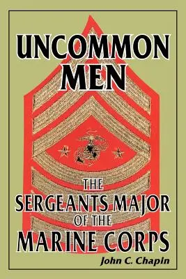 Uncommon Men: Sergenții majori ai Corpului Pușcașilor Marini - Uncommon Men: The Sergeants Major of the Marine Corps