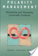 Managementul polarității: Identificarea și gestionarea problemelor nerezolvabile - Polarity Management: Identifying and Managing Unsolvable Problems