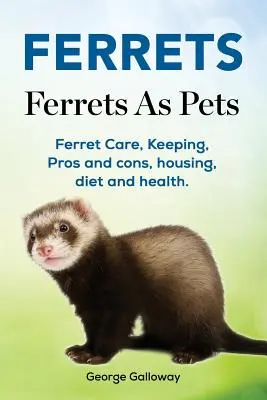 Dihorii. Dihorii ca animale de companie. Îngrijirea, întreținerea, pro și contra, adăpostirea, dieta și sănătatea dihorilor. - Ferrets. Ferrets As Pets. Ferret Care, Keeping, Pros and cons, housing, diet and health.