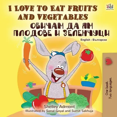 Îmi place să mănânc fructe și legume (English Bulgarian Bilingual Book) - I Love to Eat Fruits and Vegetables (English Bulgarian Bilingual Book)