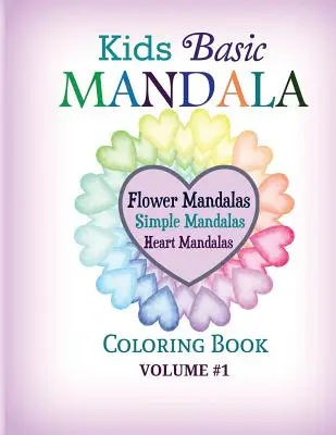 Kids Basic Mandala Coloring Book: Mandale cu flori, mandale simple, mandale cu inimi - Kids Basic Mandala Coloring Book: Flower Mandalas, Simple Mandalas, Heart Mandalas