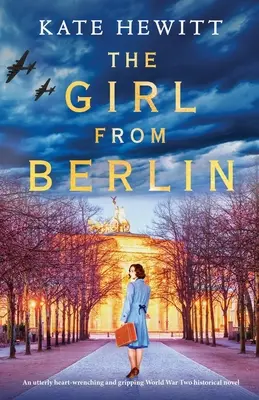 Fata din Berlin: Un roman istoric al celui de-al Doilea Război Mondial absolut emoționant și captivant - The Girl from Berlin: An utterly heart-wrenching and gripping World War Two historical novel