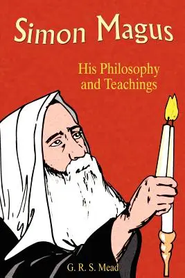 Simon Magus: Filosofia și învățăturile sale - Simon Magus: His Philosophy and Teachings