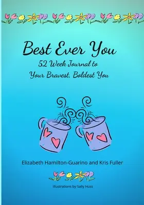 Best Ever You: 52 Week Journal to Your Bravest, Boldest You (Cea mai curajoasă și îndrăzneață tu) - Best Ever You: 52 Week Journal to Your Bravest, Boldest You