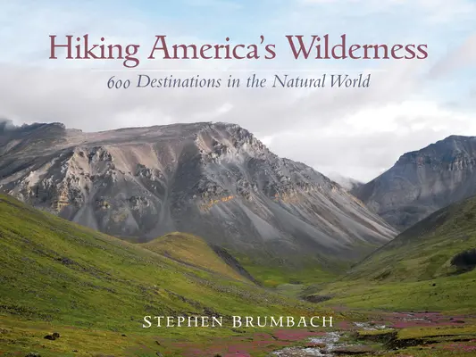 Hiking America's Wilderness: 600 de destinații în lumea naturală - Hiking America's Wilderness: 600 Destinations in the Natural World