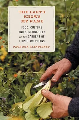 Pământul îmi cunoaște numele: Hrană, cultură și durabilitate în grădinile etnicilor americani - The Earth Knows My Name: Food, Culture, and Sustainability in the Gardens of Ethnic Americans
