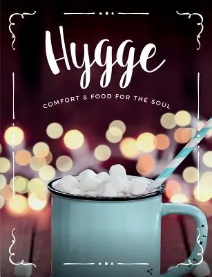 Hygge: Confort și hrană pentru suflet: O colecție confortabilă de mâncăruri confortabile, băuturi și rețete de lifestyle pentru tine, prietenii tăi și fam - Hygge: Comfort & Food For The Soul: A cosy collection of comfort food, drinks & lifestyle recipes for you, your friends & fam