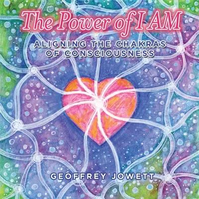 Puterea lui Eu Sunt: Alinierea chakrelor conștiinței - The Power of I Am: Aligning the Chakras of Consciousness