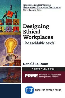 Designing Ethical Workplaces: Modelul modelabil - Designing Ethical Workplaces: The Moldable Model