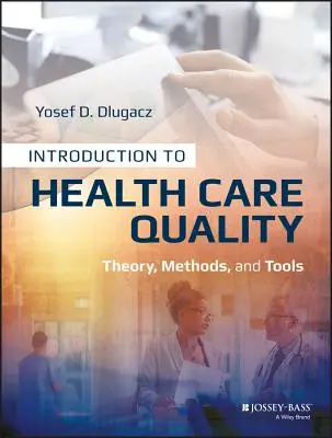 Introducere în calitatea asistenței medicale: Teorie, metode și instrumente - Introduction to Health Care Quality: Theory, Methods, and Tools