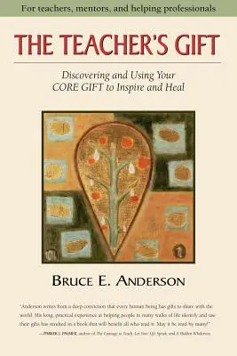 Darul profesorului: Descoperirea și utilizarea darului tău de bază pentru a inspira și a vindeca - The Teacher's Gift: Discovering and using your CORE GIFT to inspire and heal