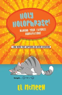 Holy Holophrase!: Numirea agravărilor tale preferate - Holy Holophrase!: Naming Your Favorite Aggravations
