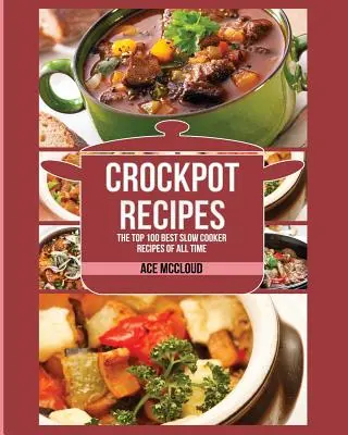 Rețete Crockpot: Cele mai bune 100 de rețete slow cooker din toate timpurile - Crockpot Recipes: The Top 100 Best Slow Cooker Recipes Of All Time