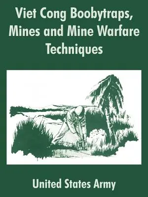 Capcanele Viet Cong, minele și tehnicile de luptă împotriva minelor - Viet Cong Boobytraps, Mines and Mine Warfare Techniques