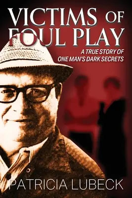 Victime ale jocului murdar: O poveste adevărată despre secretele întunecate ale unui om - Victims of Foul Play: A True Story of One Man's Dark Secrets