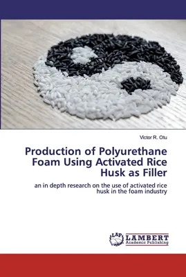Producția de spumă poliuretanică folosind coajă de orez activată ca umplutură - Production of Polyurethane Foam Using Activated Rice Husk as Filler