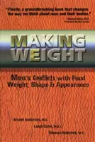 Making Weight: Conflictele bărbaților cu mâncarea, greutatea, forma și înfățișarea - Making Weight: Men's Conflicts with Food, Weight, Shape and Appearance