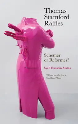 Thomas Stamford Raffles: Escroc sau reformator? - Thomas Stamford Raffles: Schemer or Reformer?