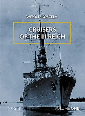 Crucișătoarele celui de-al III-lea Reich. Volumul 1 - Cruisers of the III Reich. Volume 1