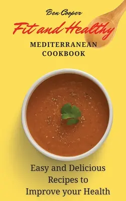 Carte de bucate mediteraneană Fit and Healthy: Rețete ușoare și delicioase pentru a vă îmbunătăți sănătatea - Fit and Healthy Mediterranean Cookbook: Easy and Delicious Recipes to Improve your Health