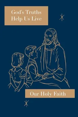 Adevărurile lui Dumnezeu ne ajută să trăim: Seria Sfânta noastră credință - God's Truths Help Us Live: Our Holy Faith Series