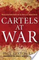 Cartelurile în război: violența alimentată de droguri din Mexic și amenințarea la adresa securității naționale a SUA - Cartels at War: Mexico's Drug-Fueled Violence and the Threat to U.S. National Security