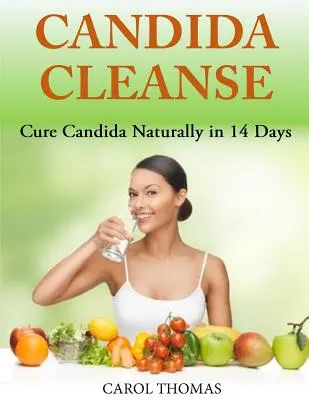Curățarea de Candida: Vindecă Candida în mod natural în 14 zile - Candida Cleanse: Cure Candida Naturally in 14 Days