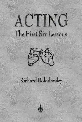 Actoria: Primele șase lecții - Acting: The First Six Lessons