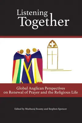 Ascultând împreună: Perspective anglicane globale privind reînnoirea rugăciunii și a vieții religioase - Listening Together: Global Anglican Perspectives on Renewal of Prayer and the Religious Life
