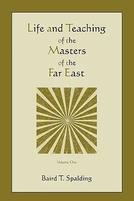 Viața și învățătura maeștrilor din Orientul Îndepărtat (volumul unu) - Life and Teaching of the Masters of the Far East (Volume One)