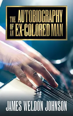 Autobiografia unui fost om de culoare (The Autobiography of an Ex-Colored Man) - The Autobiography of an Ex-Colored Man