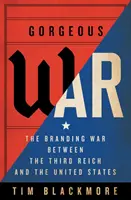 Gorgeous War: Războiul de branding dintre al Treilea Reich și Statele Unite - Gorgeous War: The Branding War Between the Third Reich and the United States