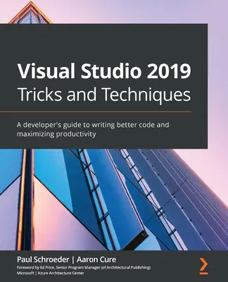 Trucuri și tehnici Visual Studio 2019: Ghidul dezvoltatorului pentru scrierea unui cod mai bun și maximizarea productivității - Visual Studio 2019 Tricks and Techniques: A developer's guide to writing better code and maximizing productivity