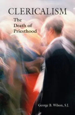 Clericalism: Moartea preoției (The Death of Priesthood) - Clericalism: The Death of Priesthood