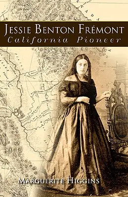 Jessie Benton Fremont: Pionierul Californiei - Jessie Benton Fremont: California Pioneer