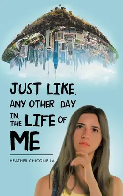 La fel ca în oricare altă zi din viața mea - Just Like, Any Other Day In, the Life of Me