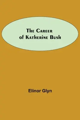 Cariera lui Katherine Bush - The Career Of Katherine Bush