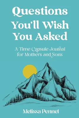 Întrebări pe care ai vrea să le pui: A Time Capsule Journal for Mothers and Sons - Questions You'll Wish You Asked: A Time Capsule Journal for Mothers and Sons