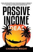 Venituri pasive: Idei - 35 cele mai bune idei de afaceri dovedite pentru construirea libertății financiare în noua economie - include marketing afiliat - Passive Income: Ideas - 35 Best, Proven Business Ideas for Building Financial Freedom in the New Economy - Includes Affiliate Marketin