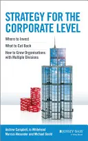 Strategie pentru nivel corporativ: Unde să investești, ce să reduci și cum să dezvolți organizații cu mai multe divizii - Strategy for the Corporate Level: Where to Invest, What to Cut Back and How to Grow Organisations with Multiple Divisions
