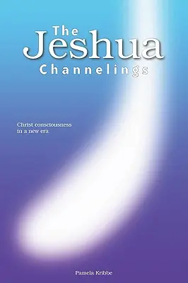 The Jeshua Channelings: Conștiința cristică într-o nouă eră - The Jeshua Channelings: Christ consciousness in a new era