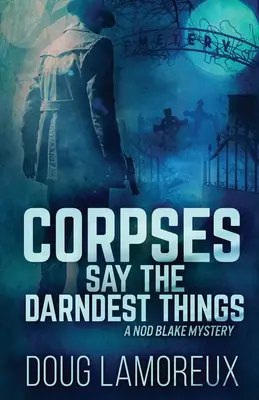 Cadavrele spun cele mai ciudate lucruri - Corpses Say The Darndest Things