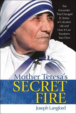 Focul secret al Maicii Tereza - Mother Teresa's Secret Fire