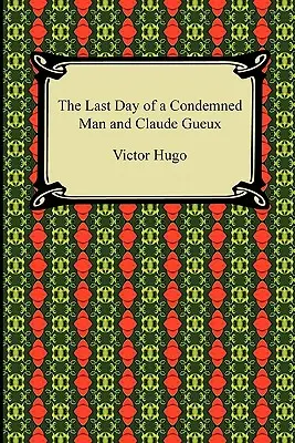 Ultima zi a unui condamnat și Claude Gueux - The Last Day of a Condemned Man and Claude Gueux