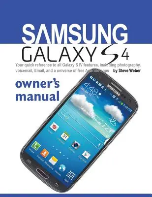 Manual de utilizare Samsung Galaxy S4: Referința dvs. rapidă pentru toate caracteristicile Galaxy S IV, inclusiv fotografie, mesagerie vocală, e-mail și un univers de gratuități an - Samsung Galaxy S4 Owner's Manual: Your Quick Reference to All Galaxy S IV Features, Including Photography, Voicemail, Email, and a Universe of Free an