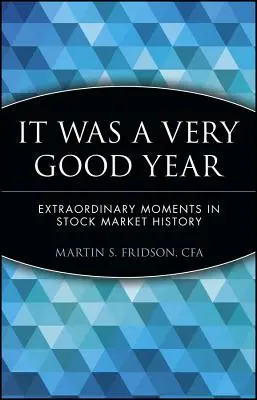 A fost un an foarte bun: Momente extraordinare în istoria pieței bursiere - It Was a Very Good Year: Extraordinary Moments in Stock Market History