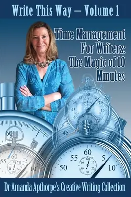 Managementul timpului pentru scriitori: Magia celor 10 minute - Time Management for Writers: The Magic Of 10 Minutes