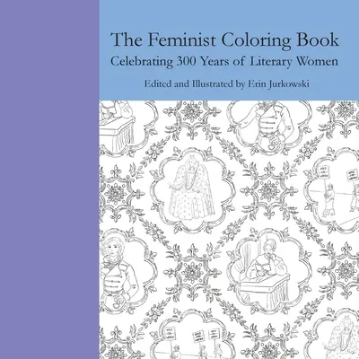 Cartea feministă de colorat: Celebrarea a 300 de ani de femei literare - The Feminist Coloring Book: Celebrating 300 Years of Literary Women